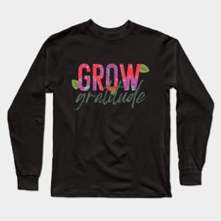 Grow Gratitude Long Sleeve T-Shirt